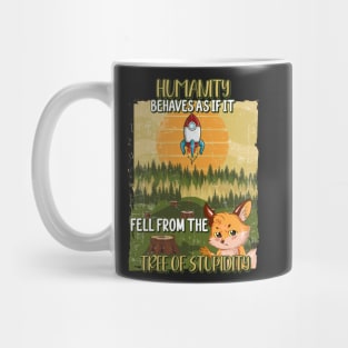 HUMANS BEHAVES AS IF IT FELL FROM THE TREE OF STUPIDITY Mug